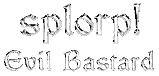splorp! Evil Bastard